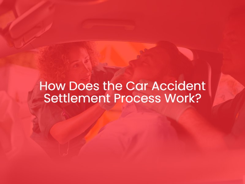 How Does the Car Accident Settlement Process Work?