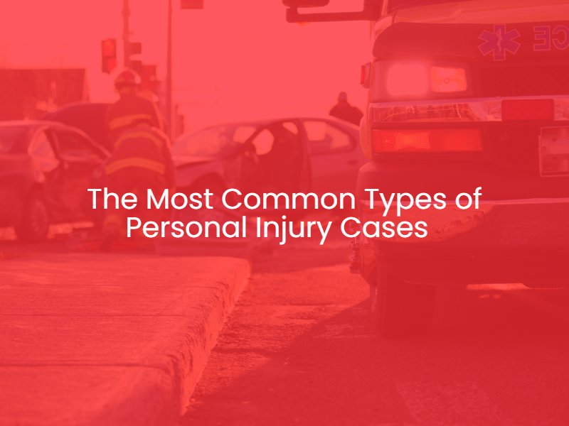 The Most Common Types of Personal Injury Cases  