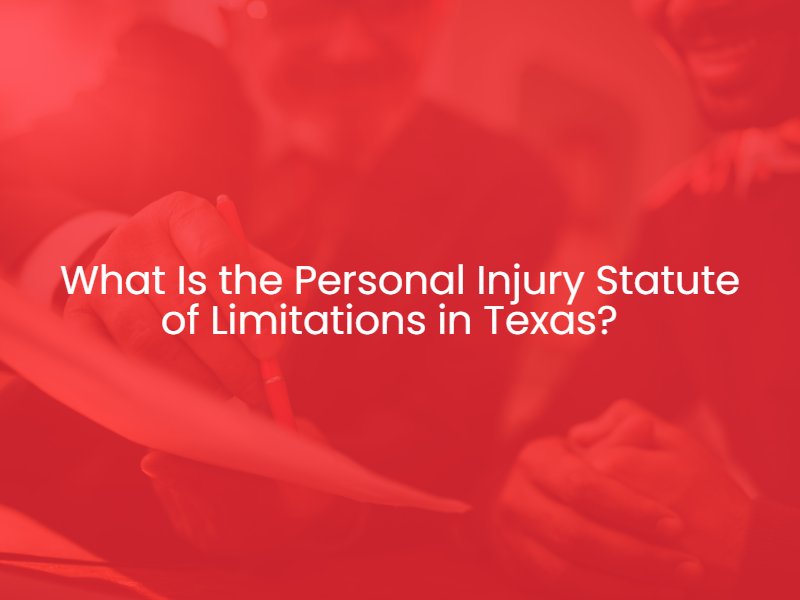 What Is the Personal Injury Statute of Limitations in Texas?  