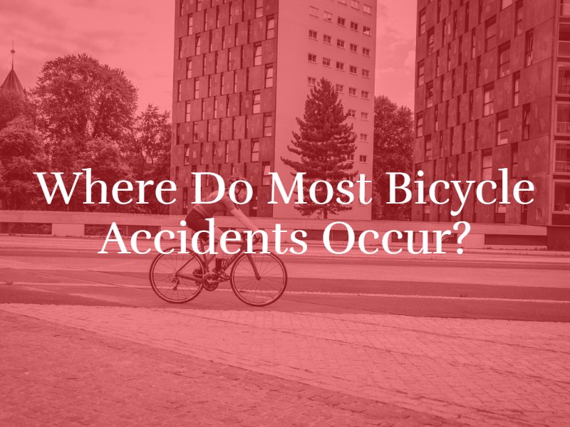 Where Do Most Bicycle Accidents Occur?
