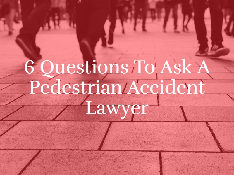 6 Questions to Ask a Pedestrian Accident Lawyer