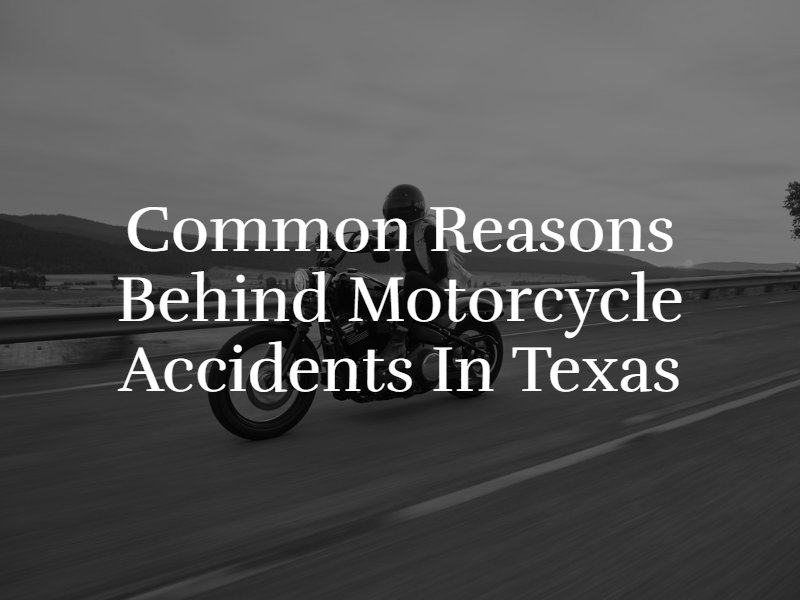Common Reasons Behind Motorcycle Accidents in Texas