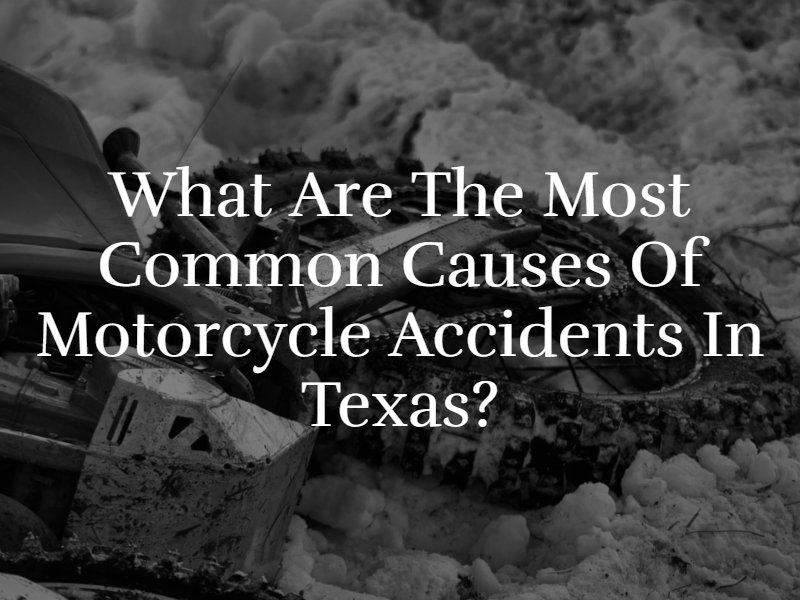 What Are the Most Common Causes of Motorcycle Accidents in Texas?