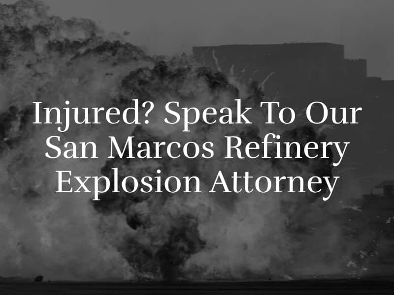 San Marcos Refinery Explosion Attorney