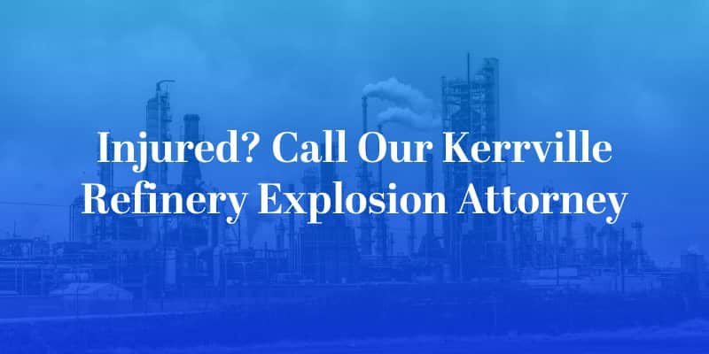 Kerrville Refinery Explosion Attorney
