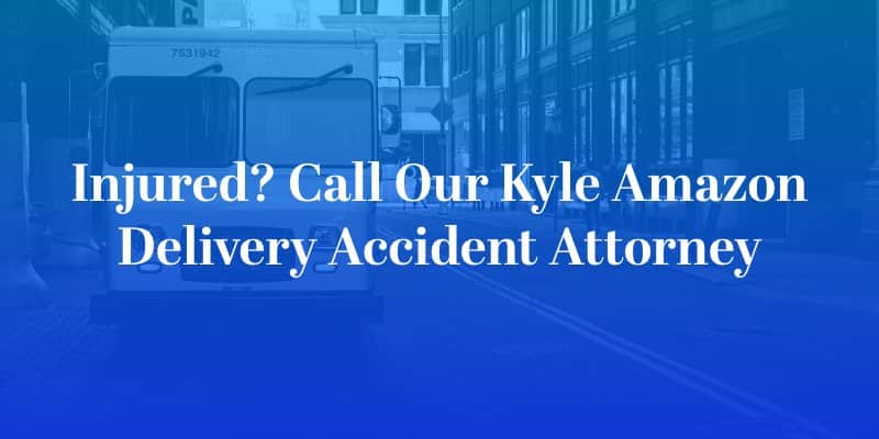 Kyle Amazon Delivery Accident Attorney