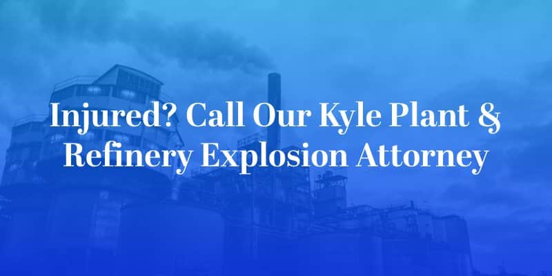 Kyle Plant & Refinery Explosion Attorney 