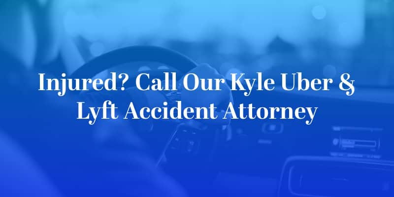 Kyle Uber & Lyft Accident Attorney