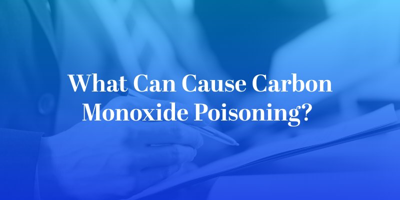 What Can Cause Carbon Monoxide Poisoning? 