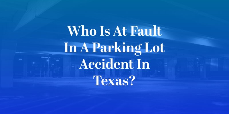 Who Is At Fault in a Parking Lot Accident?
