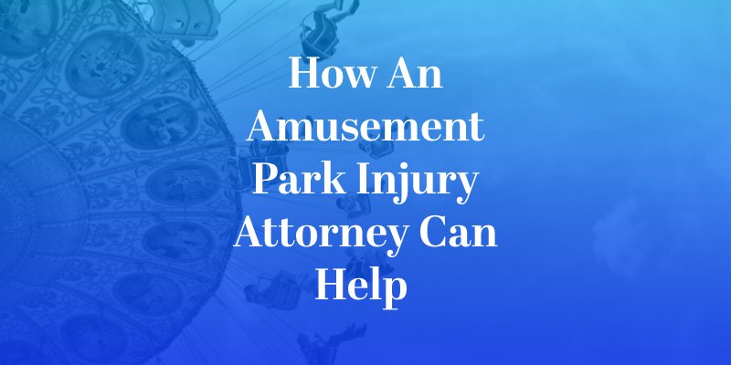 How an Amusement Park Injury Attorney Can Help 